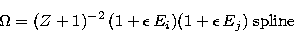 \begin{displaymath}
{\sl \Omega} = (Z+1)^{-2} \, ( 1 + \epsilon \, E_i)( 1 + \epsilon \, E_j)
 \; {\rm spline}\end{displaymath}