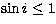 $\sin i \le 1$