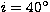 $i =
40^\circ$