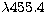 $\lambda 455.4$
