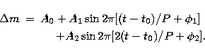 \begin{eqnarray}
{\Delta}m & = & A_0 + A_1 \sin 2 \pi [(t-t_0)/P + \phi_1] \nonumber \\  & & \quad\ + A_2 \sin 2 \pi [2(t-t_0)/P + \phi_2].\end{eqnarray}