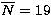 $\overline{N}=19$