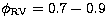 $\phi_{\rm RV} = 0.7 - 0.9$
