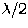 $\lambda /2$