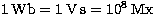 $\rm 1\,Wb = 1\,V\,s = 10^8\,Mx$