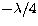 $-\lambda /4$