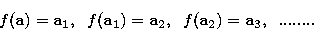\begin{displaymath}
f({\bf a}) = {\bf a}_1,\;\; f({\bf a}_1) = {\bf a}_2,\;\; 
f({\bf a}_2) = {\bf a}_3,\;\;........\end{displaymath}