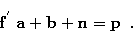 \begin{displaymath}
{\bf f^{'}\;a + b + n = p}\;\;.\end{displaymath}