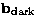 ${\bf b}_{\rm dark}$