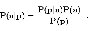 \begin{displaymath}
{\bf P}({\bf a}\vert{\bf p}) =
\frac{{\bf P}({\bf p}\vert{\bf a}){\bf P}({\bf a})}{{\bf P}({\bf p})}\;\;.\end{displaymath}