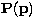 ${\bf P}({\bf p})$
