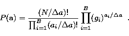 \begin{displaymath}
P({\bf a}) = \frac{(N/\Delta a)!}{\prod_{i=1}^{B}(a_i/\Delta
a)!}\prod_{i=1}^{B}(g_i)^{a_i/\Delta a}\;\;.\end{displaymath}