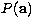 $P({\bf a})$