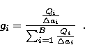 \begin{displaymath}
g_i = \frac{\frac{Q_i}{\Delta a_i}}{\sum_{i=1}^{B} \frac{Q_i}{\Delta
a_i}}\;\;.\end{displaymath}