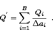 \begin{displaymath}
Q^{'} = \sum_{i=1}^{B} \frac{Q_i}{\Delta a_i}\;\;.\end{displaymath}