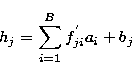 \begin{displaymath}
h_j = \sum_{i=1}^{B}{f^{'}_{ji}a_i} + b_j\end{displaymath}