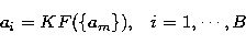 \begin{displaymath}
a_i = K F(\{a_m\}), \;\;\; i=1,\cdots,B\end{displaymath}