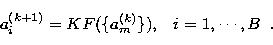 \begin{displaymath}
a^{(k+1)}_i = K F(\{a^{(k)}_m\}), \;\;\; i=1,\cdots, B\;\;.\end{displaymath}