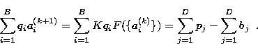 \begin{displaymath}
\sum_{i=1}^{B}{q_i a^{(k+1)}_i} =
\sum_{i=1}^{B}{Kq_iF(\{a^{(k)}_i\})} = \sum_{j=1}^{D}{p_j} -
\sum_{j=1}^{D}{b_j}\;\;.\end{displaymath}