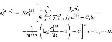 \begin{eqnarray}
a^{(k+1)}_i & = & K a^{(k)}_i\left[
\frac{1}{q_i}\sum_{j=1}^{D}...
 ...log \frac{a^{(k)}_i}{Q_i} + 1
\right) + C\right]^{n} i=1,\cdots B.\end{eqnarray}