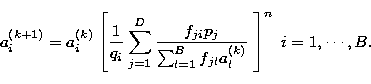 \begin{displaymath}
a^{(k+1)}_i = a^{(k)}_i\left[
\frac{1}{q_i}\sum_{j=1}^{D}{\f...
 ...\sum_{l=1}^{B}{f_{jl}a^{(k)}_l}
}}\;\right]^{n}\; i=1,\cdots,B.\end{displaymath}