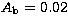 $A_{\rm b} = 0.02$