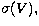 $\sigma(V),$