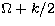 $\Omega + k/2$