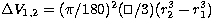 $\Delta V_{1,2}=
(\pi/180)^{2}(\ifmmode\hbox{\rlap{$\sqcap$}$\sqcup$}\else{\unsk...
 ...up$}
\parfillskip=0pt\finalhyphendemerits=0\endgraf}\fi/3)(r_{2}^{3}-r_{1}^{3})$