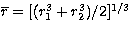 $\overline{r}=[(r^{3}_{1}+r^{3}_{2})/2]^{1/3}$