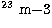 $^{23}\ \rm m{-3}$