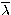$\overline{\lambda}$
