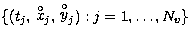 $\{ (t_j,\,{\stackrel{\rm \circ}{x}}_j,\,{\stackrel{\rm \circ}{y}}_j): j=1,\dots,N_v \}$