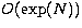 $O(\exp(N))$