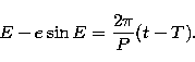 \begin{displaymath}
E-e\sin E=\frac{2\pi}{P}(t-T).\end{displaymath}