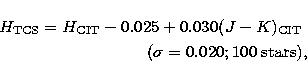 \begin{eqnarray}
H_{\rm TCS}=H_{\rm CIT}-0.025+0.030(J-K)_{\rm CIT} \; \\ (\sigma=0.020; 100 \; {\rm stars)}, \nonumber\end{eqnarray}