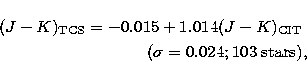 \begin{eqnarray}
(J-K)_{\rm TCS}=-0.015+1.014(J-K)_{\rm CIT} \; \\ (\sigma=0.024; 103 \; \rm stars), \nonumber\end{eqnarray}