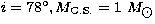 $ i=78^\circ, M_{\rm C.S.}=1~M_{\hbox{$\odot$}} $