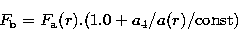 \begin{displaymath}
F_{\rm b} = F_{\rm a}(r).(1.0+a_4/a(r)/{\rm const})\end{displaymath}