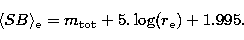 \begin{displaymath}
\langle{SB}\rangle_{\rm e} = m_{\rm tot} + 5.\log(r_{\rm e})+1.995.\end{displaymath}
