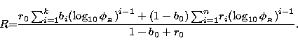 \begin{displaymath}
R{=}\frac{r_0 \sum^{k}_{i=1}\! b_i {(\log_{10} \phi_{_B})}^{...
 ...um^{n}_{i=1}\! r_i {(\log_{10} \phi_{_R})}^{i-1}}
 {1-b_0+r_0}.\end{displaymath}