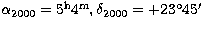 $\alpha_{2000}=5^{\rm h}4^{\rm m},
\delta_{2000}=+23^{\circ}45'$
