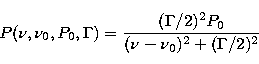 \begin{displaymath}
P(\nu,\nu_0,P_0,\Gamma)={{(\Gamma/2)^2P_0}\over{(\nu-\nu_0)^2+(\Gamma/2)^2}}\end{displaymath}