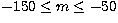 $-150\leq m\leq -50$