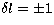 $\delta l =\pm 1$