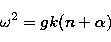 \begin{displaymath}
\omega^2 = gk(n+\alpha)\end{displaymath}