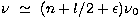 $\nu\ \simeq\ (n+l/2+\epsilon)\nu_0$