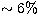 $\sim 6\%$