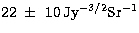 $22\ \pm \ 10\,{\rm Jy}^{-3/2} {\rm Sr}^{-1}$