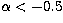 $\alpha <-0.5$